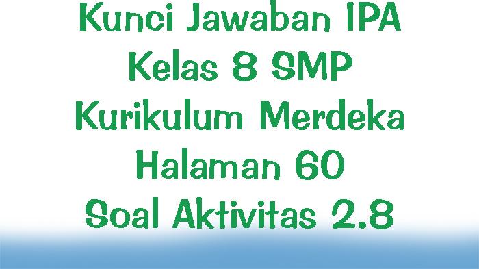 Kunci Jawaban IPA Kelas 8 SMP Kurikulum Merdeka Halaman 60 Soal Aktivitas 2.8