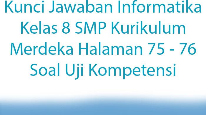 Kunci-Jawaban-Informatika-Kelas-8-SMP-Kurikulum-Merdeka-Halaman-75-76-Soal-Uji-Kompetensi.jpg