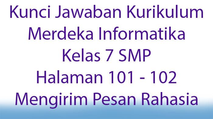 Kunci-Jawaban-Kurikulum-Merdeka-Informatika-Kelas-7-SMP-Halaman-101-102-Mengirim-Pesan-Rahasia.jpg