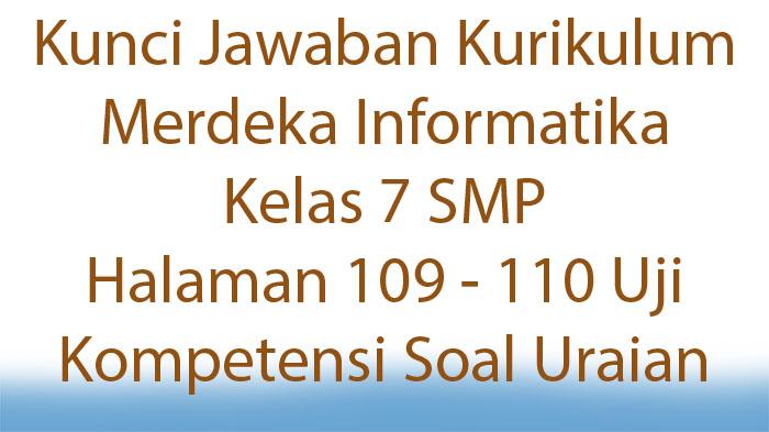 Kunci Jawaban Kurikulum Merdeka Informatika Kelas 7 SMP Halaman 109 - 110 Uji Kompetensi Soal Uraian