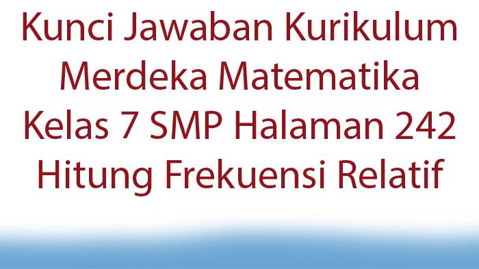 Kunci-Jawaban-Kurikulum-Merdeka-Matematika-Kelas-7-SMP-Halaman-242-Hitung-Frekuensi-Relatif.jpg