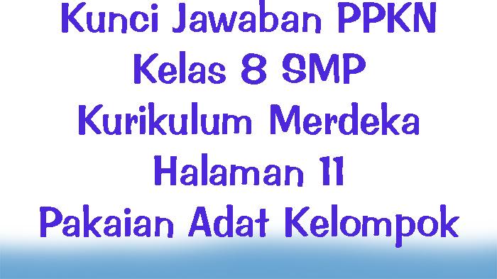 Kunci-Jawaban-PPKN-Kelas-8-SMP-Kurikulum-Merdeka-Halaman-11-Pakaian-Adat-Kelompok.jpg