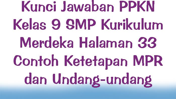Kunci-Jawaban-PPKN-Kelas-9-SMP-Kurikulum-Merdeka-Halaman-33-Contoh-Ketetapan-MPR-dan-Undang-undang.jpg