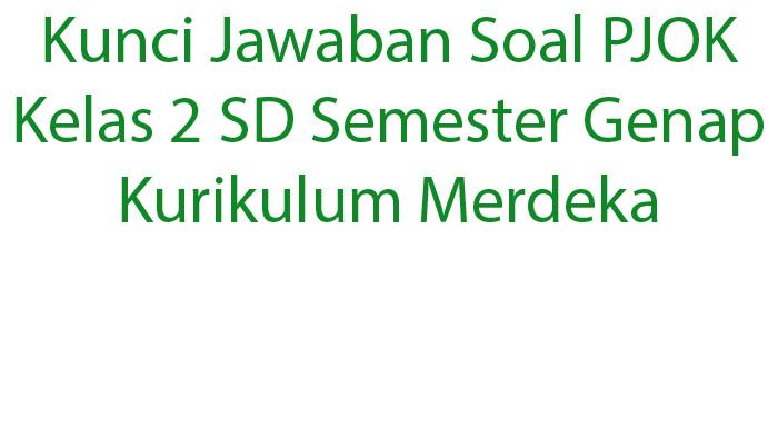 Kunci-Jawaban-Soal-PJOK-Kelas-2-SD-Semester-Genap-Kurikulum-Merdeka.jpg