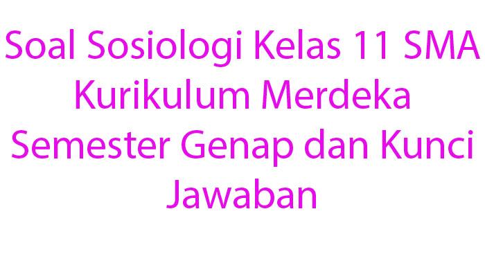 Latihan-Soal-Sosiologi-Kelas-11-SMA-Kurikulum-Merdeka-Semester-Genap-dan-Kunci-Jawaban.jpg