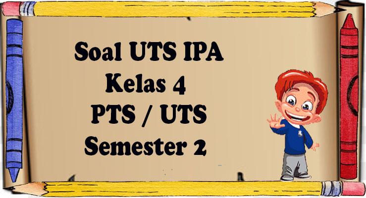 Soal Ulangan Kelas 4 SD IPA Semester 2 Lengkap Kunci Jawaban PAT Kls IV Ujian UAS Terbaru