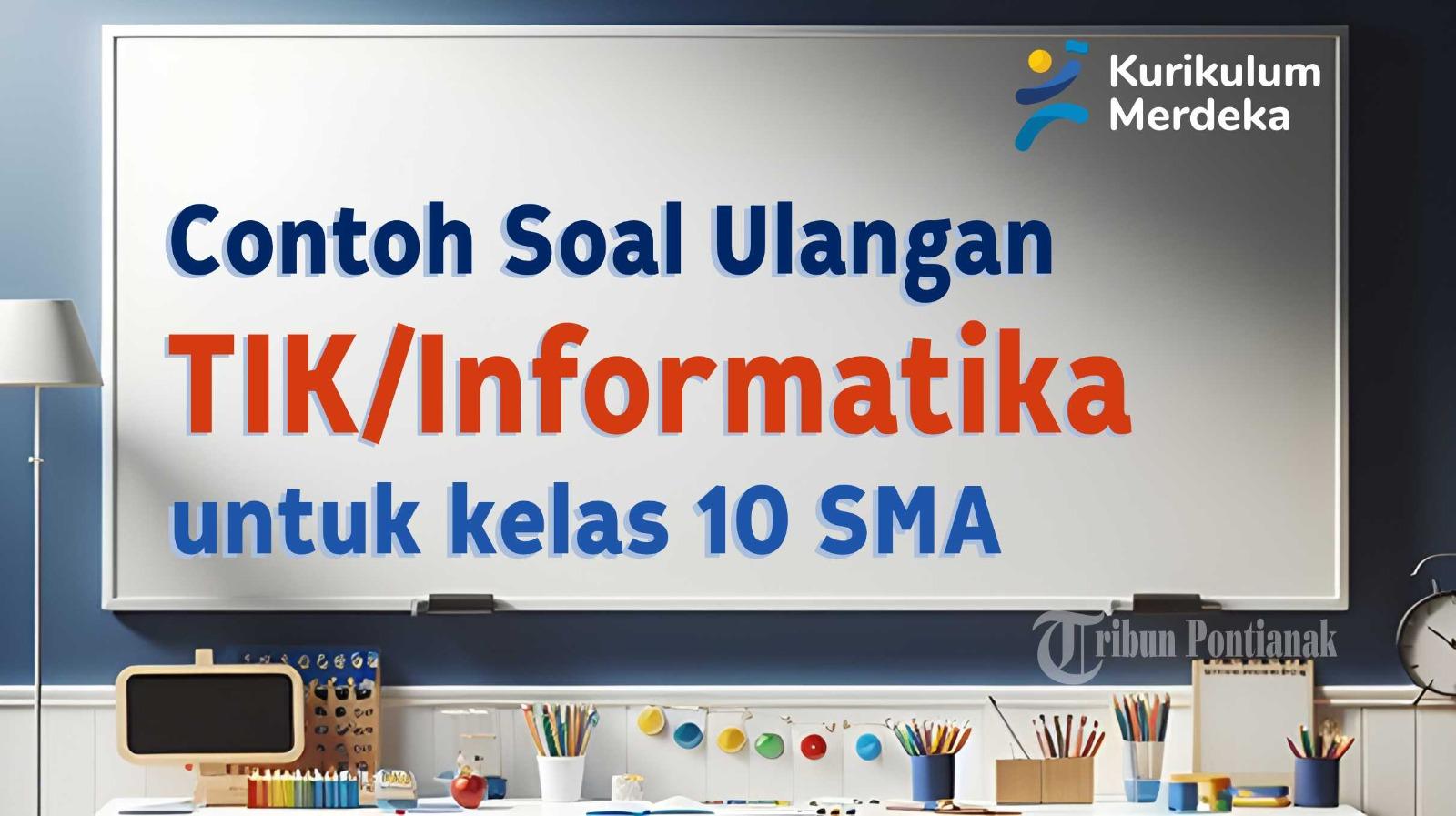 Mari-kita-simak-bersama-contoh-soal-ulangan-TIK-Infomatika-Kelas-10-SMA.jpg