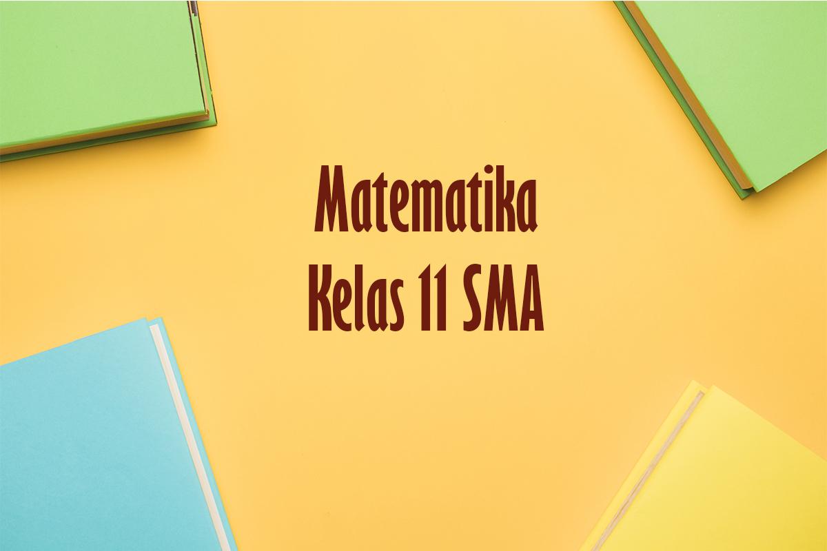 Soal Ujian Matematika Kelas 11 Semester 2 Lengkap dengan Kunci Jawaban