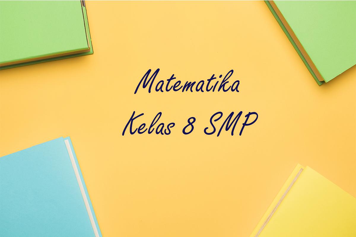 50 Contoh Soal PAS Matematika Kelas 8 SMP Semester 1 Tahun 2025 Lengkap dengan Kunci Jawaban