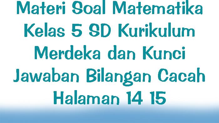 Materi-Soal-Matematika-Kelas-5-SD-Kurikulum-Merdeka-dan-Kunci-Jawaban-Bilangan-Cacah-Halaman-14-15.jpg