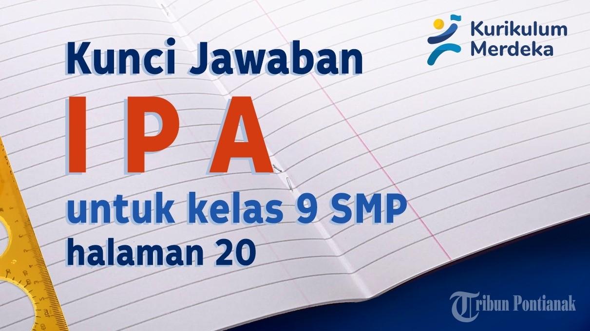 Lengkap Kunci Jawaban dan Soal IPA Kelas 9 SMP Halaman 20 Kurikulum Merdeka