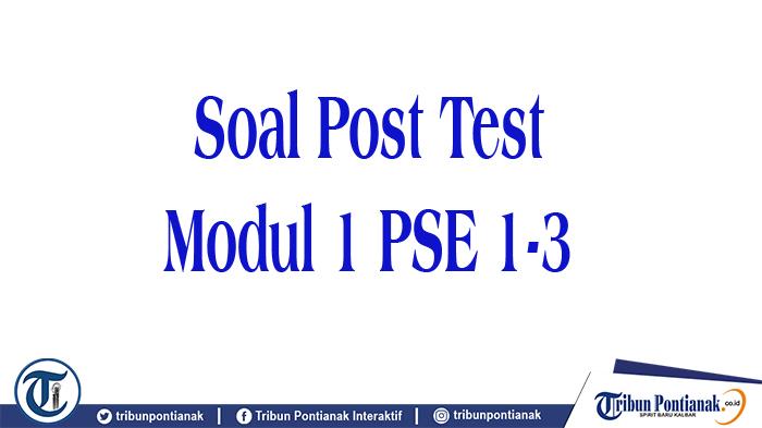 KUNCI Jawaban Soal Post Test PPG 2025 Modul 1 PSE 1-3 Lengkap Terdiri dari 15 Soal