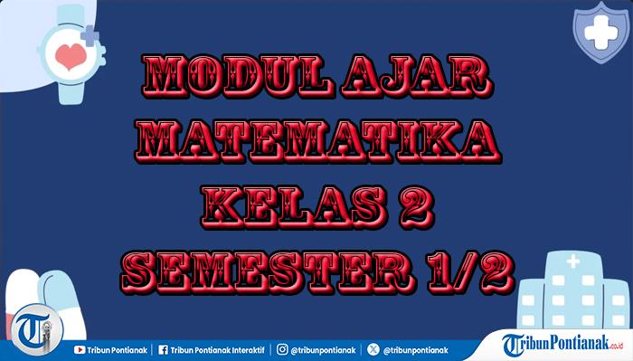 Modul Ajar Matematika Kelas 2, Lengkap Semester 1 dan 2 hingga Waktu Pembelajaran - Tribunpontianak.co.id