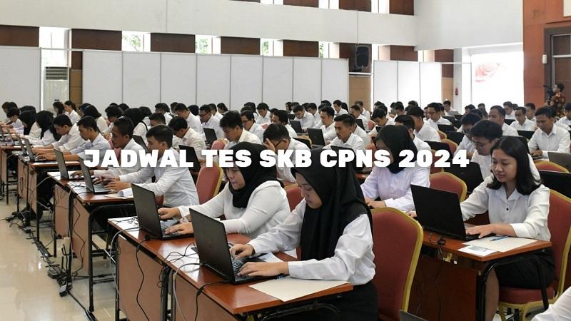 Jadwal Resmi Tes SKB CPNS 2024 Lengkap Jenis Tes SKB CPNS 2024 yang Diujiankan