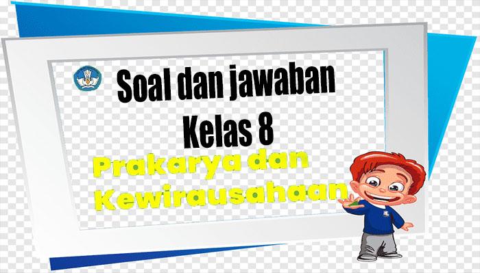 Soal Prakarya Ulangan Kenaikan Kelas 8 SMP/MTs Semester 2 Lengkap Kunci Jawaban Pilihan Ganda Baru