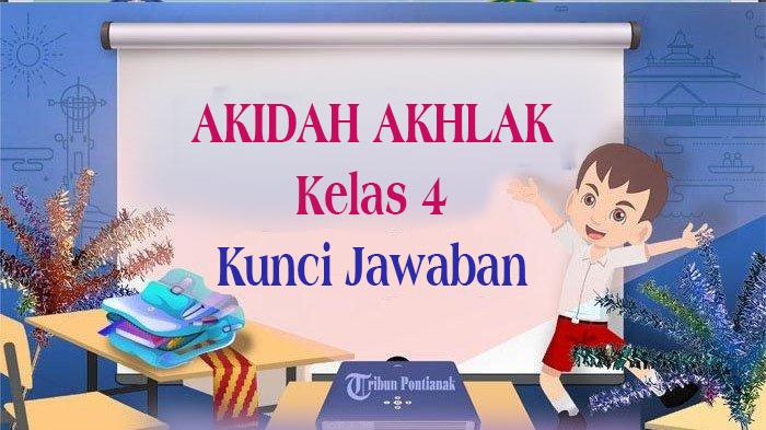 SOAL Akidah Akhlak Kelas 4 dan Kunci Jawaban Ujian Sekolah Semester 1 UAS/PAS, SAS Pilihan Ganda