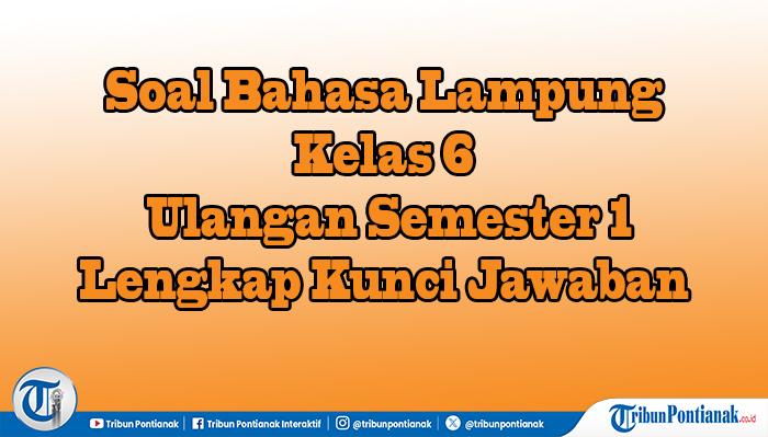 45 Soal dan Jawaban Ulangan Sumatif Bahasa Lampung Kelas 6 SD Semester 1 Lengkap Kunci Jawaban