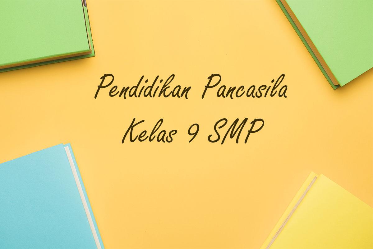 50 Contoh Soal PAS Pendidikan Pancasila Kelas 9 SMP Semester 1 Tahun 2025 Lengkap dengan Jawaban