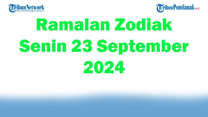 Ramalan Zodiak Senin 23 September 2024, Aries Waspada Dendam Pribadi Masa Lalu