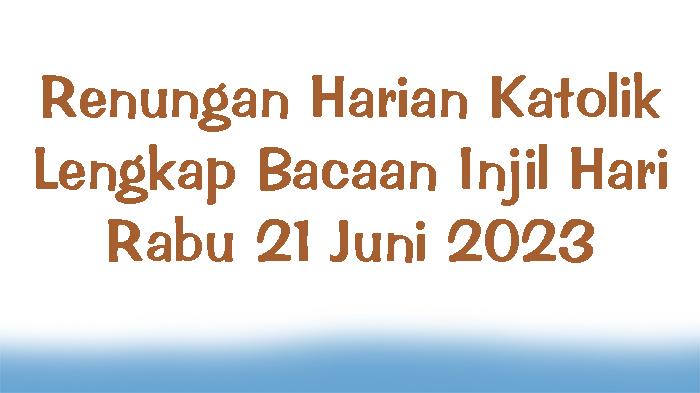 Renungan-Harian-Katolik-Lengkap-Bacaan-Injil-Hari-Rabu-21-Juni-2023.jpg