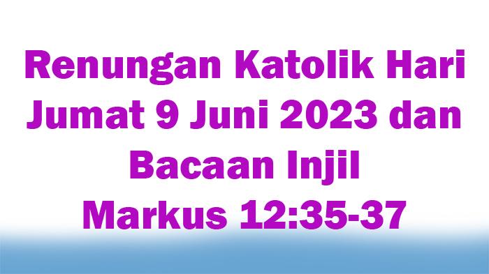 Renungan-Katolik-Hari-Jumat-9-Juni-2023-dan-Bacaan-Injil-Markus-1235-37.jpg