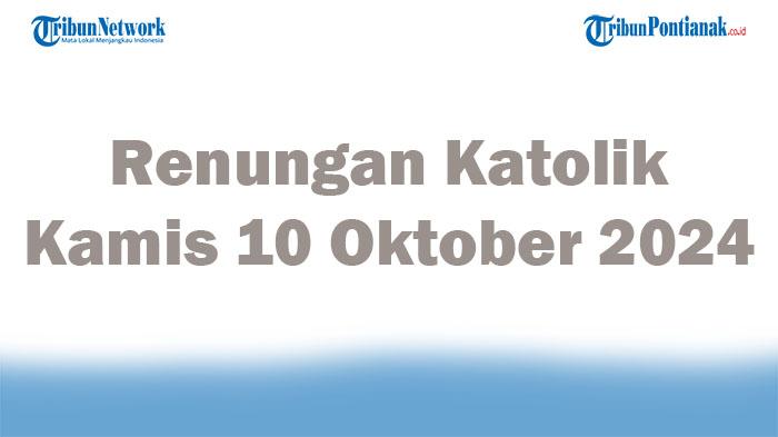 Renungan-Katolik-Kamis-10-Oktober-2024-Injil-Hari-Ini-Lukas-115-13-Mintalah-Maka-Kalian-akan-Diberi.jpg