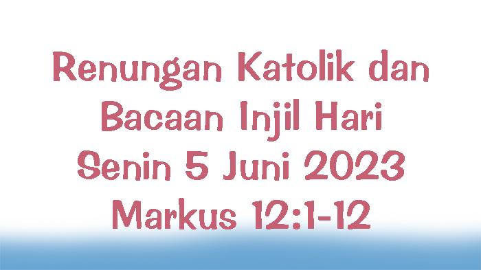 Renungan-Katolik-dan-Bacaan-Injil-Hari-Senin-5-Juni-2023-Markus-121-12.jpg