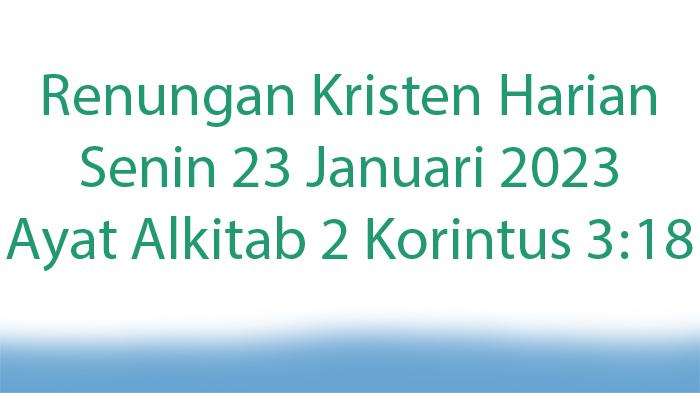 Renungan-Kristen-Harian-Senin-23-Januari-2023-Diubahkan-dengan-Memandang-Kemuliaan-Nya.jpg