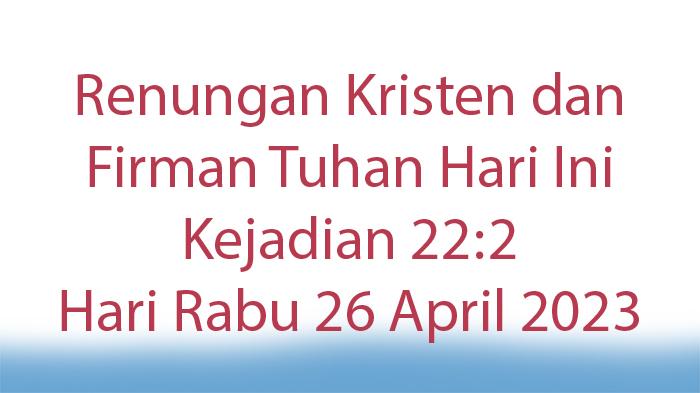 Renungan-Kristen-dan-Firman-Tuhan-Hari-Ini-Kejadian-222-Hari-Rabu-26-April-2023.jpg