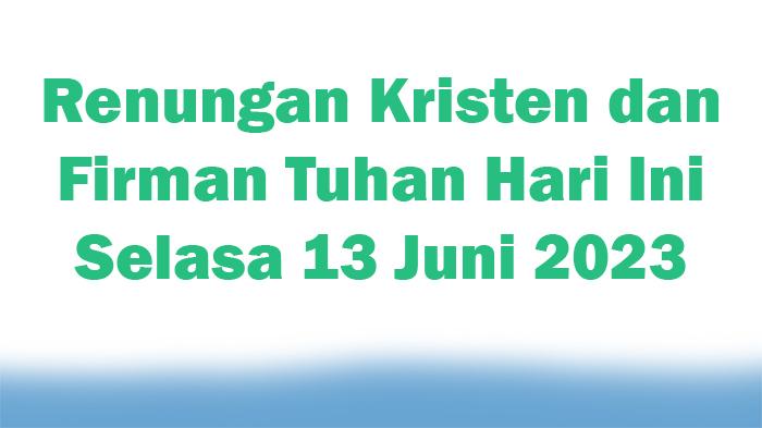 Renungan Kristen dan Firman Tuhan Hari Ini Selasa 13 Juni 2023