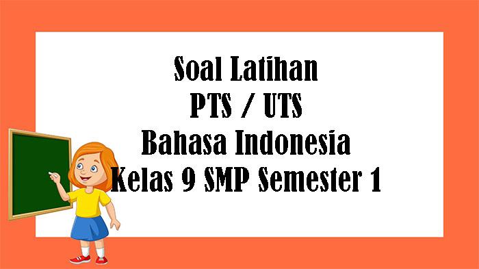 SOAL PTS Bahasa Indonesia Kelas 9 SMP Semester 1, Kunci Jawaban Latihan UTS Pilihan Ganda Essay