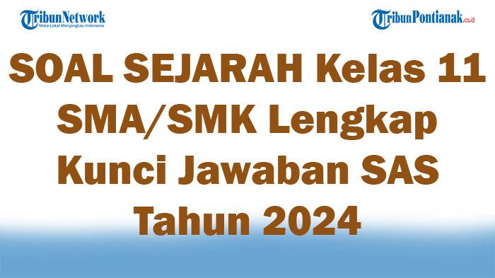 SOAL-SEJARAH-Kelas-11-SMASMK-Lengkap-Kunci-Jawaban-SAS-Kenaikan-Kelas-Tahun-2024.jpg