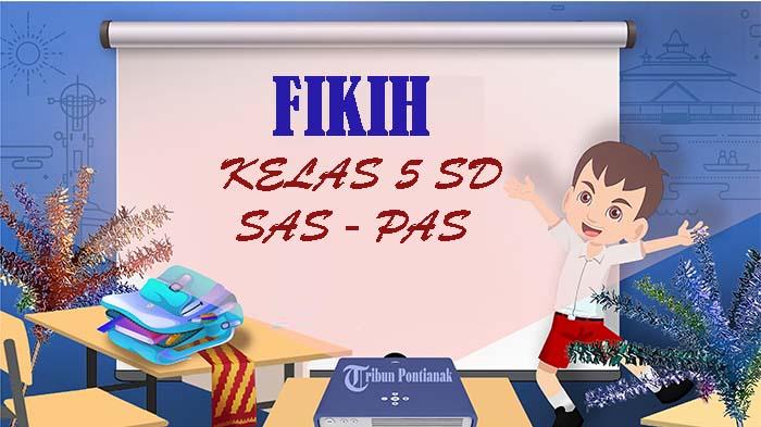SOAL Sumatif Akhir Semester Fikih Kelas 5 SD Kurikulum Merdeka, Kunci Jawaban SAS PAS Semester 1