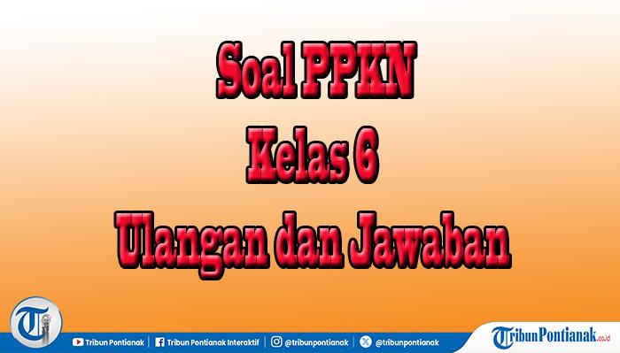 SOAL-TKA-PPKN-Kelas-6-cfgvbhgjn.jpg