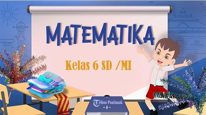 SOAL dan Jawaban Matematika Kelas 6 SD Ulangan Semester Lengkap Pembelajaran Materi Soal