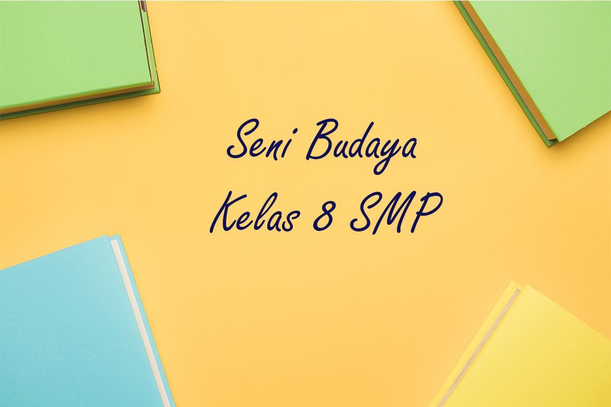 50 Soal Essay dan Kunci Jawaban Seni Budaya Kelas 8 SMP Ulangan/Ujian Semester 2 Terbaru Tahun 2026