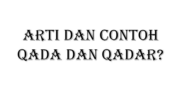 Rangkuman Materi Perbedaan Qada dan Qadar Pelajaran PAI Kelas 9 Semester 2