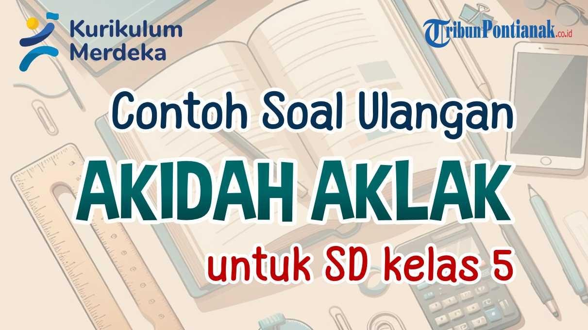 Simak-bersama-contoh-soal-ulangan-Akidah-Akhlak-Kelas-5-SD-berikut-ini.jpg