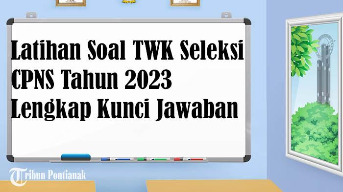 LATIHAN Soal TWK Bahan Tes SKD CPNS Tahun 2023 Lengkap Kunci Jawaban dan Pembahasan Singkat