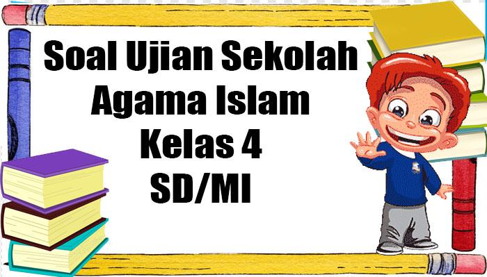 Soal Agama Islam Kelas 4 Ulangan/Ujian Akhir Semester 2 Tahun 2023 Lengkap Kunci Jawaban PAI Kls IV