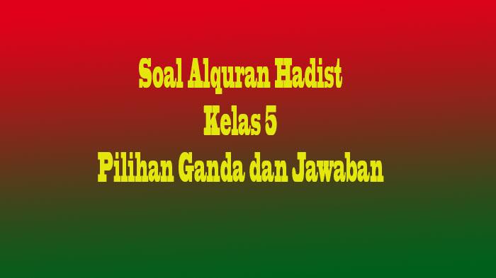 Soal-Al-Quran-Hadis-Kelas-5-cvfdbg.jpg