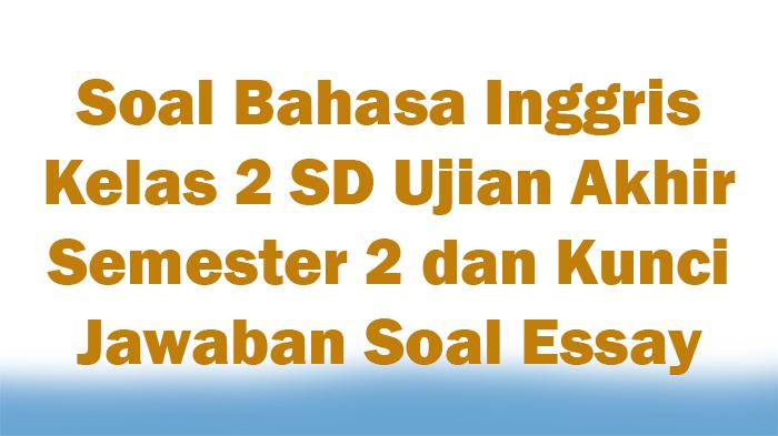 Soal-Bahasa-Inggris-Kelas-2-SD-Ujian-Akhir-Semester-2-dan-Kunci-Jawaban-Soal-Essay.jpg