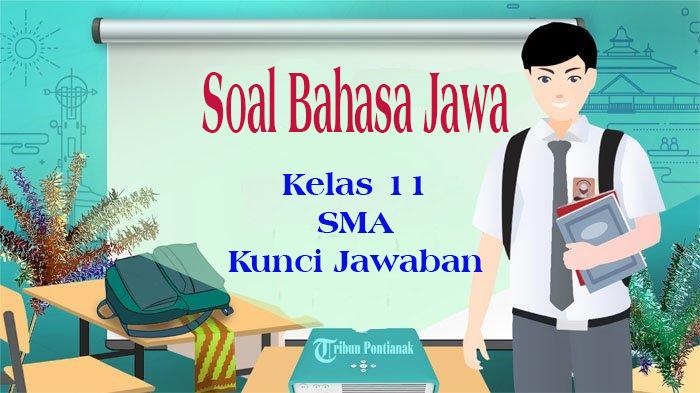 45 Soal Bahasa Jawa Kelas 11 Materi Ujian Soal dan Jawaban Semester 2 Terbaru 2024