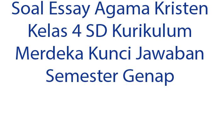 Soal-Essay-Agama-Kristen-Kelas-4-SD-Kurikulum-Merdeka-Kunci-Jawaban-Semester-Genap.jpg