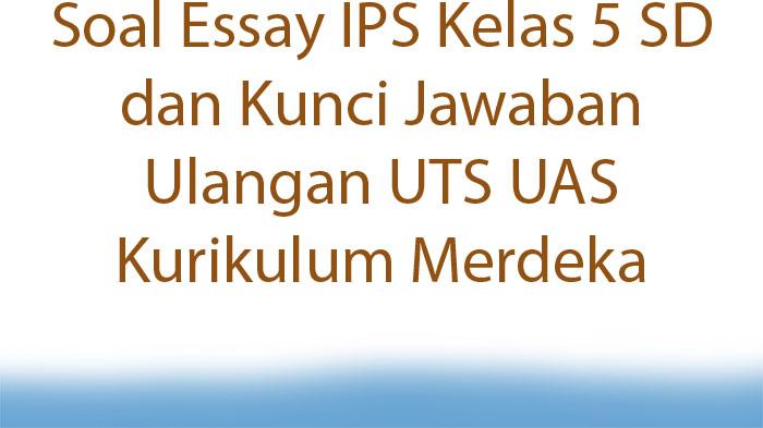 Soal-Essay-IPS-Kelas-5-SD-dan-Kunci-Jawaban-Ulangan-UTS-UAS-Kurikulum-Merdeka.jpg