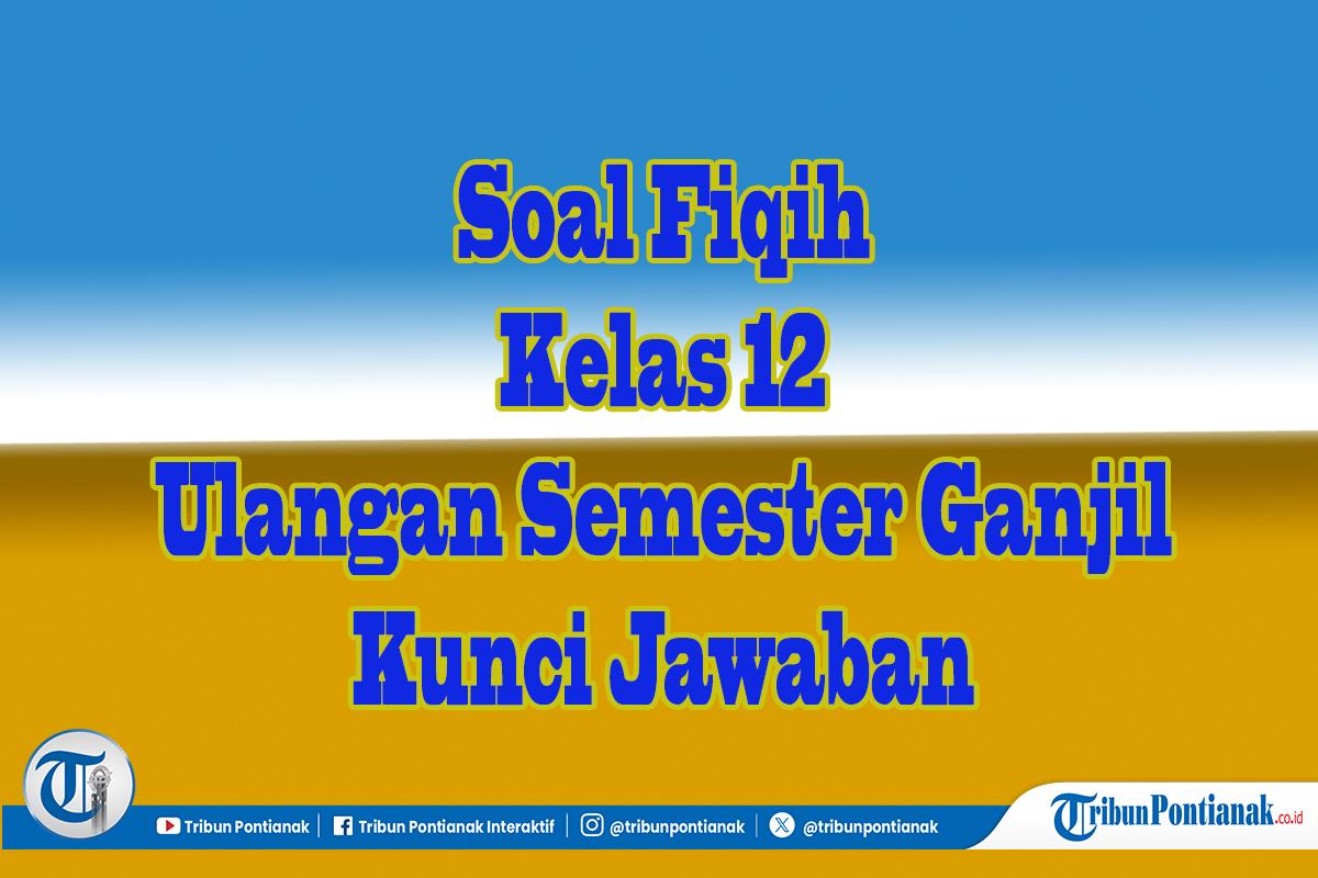 Jawaban 45 Soal Pilihan dan Essay Fiqih Kelas 12 Semester 2, Ulangan Ujian Sekolah Madrasah