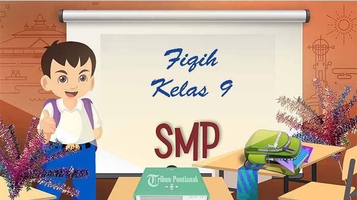 Soal Fiqih Kelas 9 SMP Semester Ganjil, Kunci Jawaban Latihan SAS - PAS Tahun 2023 Pilihan Ganda