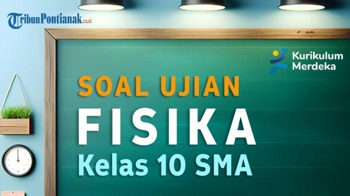 Soal-Fisika-Kelas-10-SMASMK-Kurikulum-Merdeka-2024.jpg