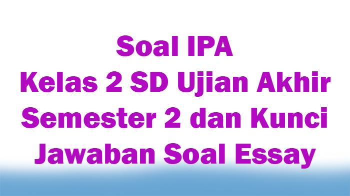 Soal-IPA-Kelas-2-SD-Ujian-Akhir-Semester-2-dan-Kunci-Jawaban-Soal-Essay.jpg