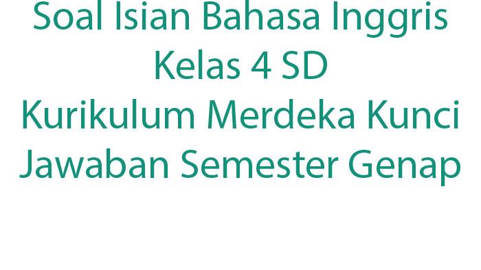 Soal-Isian-Bahasa-Inggris-Kelas-4-SD-Kurikulum-Merdeka-Kunci-Jawaban-Semester-Genap.jpg